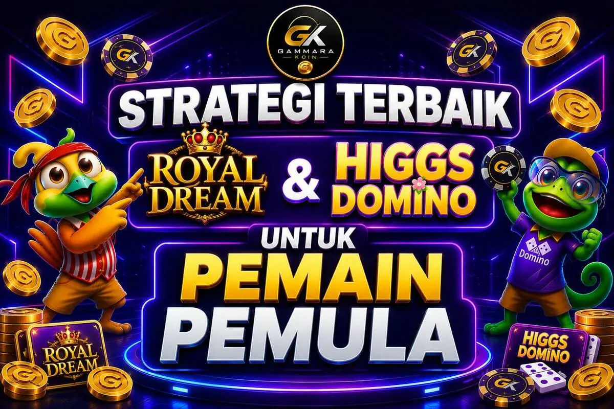 Strategi Terbaik Royal Dream & Higgs Domino untuk Pemain Pemula | Gammara Koin