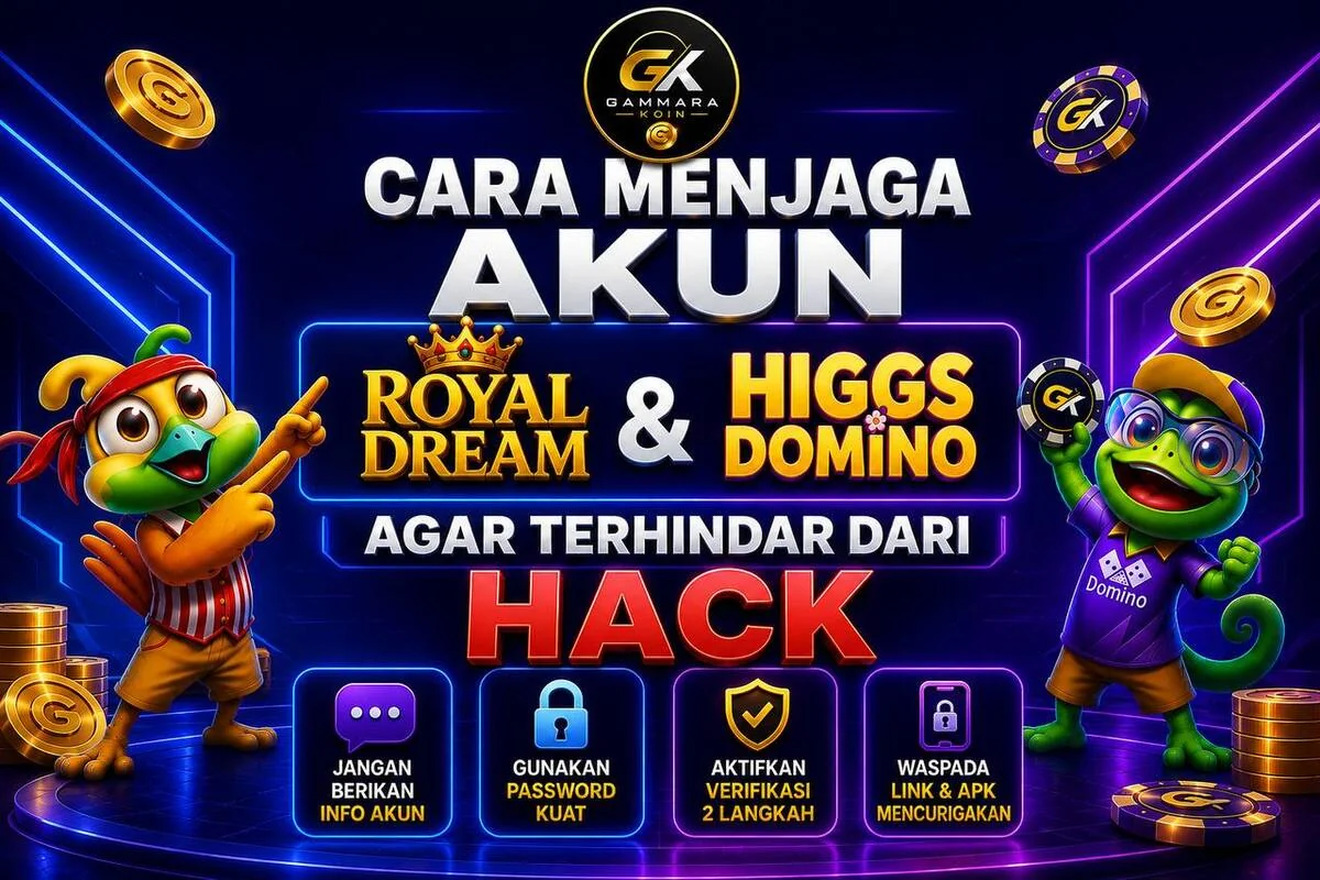 Cara Menjaga Akun Royal Dream & Higgs Domino Agar Terhindar dari Hack